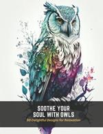 Soothe Your Soul with Owls: 50 Delightful Designs for Relaxation