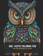 Owl Tastic Coloring Fun: 50 Intricate Designs to Unwind