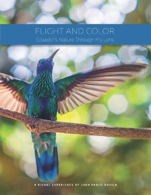 Flight and Color: Ecuador's Nature Through My Lens - Juan Pablo Davila - cover