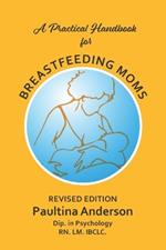 A Practical Handbook for Breastfeeding Moms: With Lactating Women in Mind.