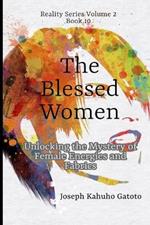 The Blessed Women: Unlocking the Mystery of Female Energies and Fabrics