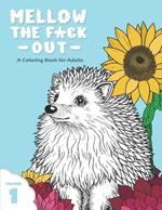 Mellow The Fuck Out: A Coloring Book for Adults