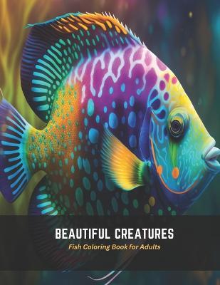 Beautiful Creatures: Fish Coloring Book for Adults - Frankie Stone - cover