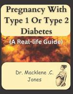 Pregnancy with Type 1 or Type 2 Diabetes: A real life guide