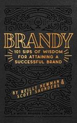 Brandy: 101 Sips of Wisdom For Attaining A Successful Brand