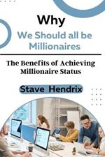 Why We Should all be Millionaires: The Benefits of Achieving Millionaire Status