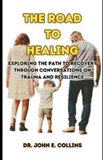 The Road to Healing: Exploring the Path to Recovery Through Conversations on Trauma and Resilience