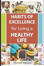 Habits of Excellence for Living a Healthy Life: Discover the secret to a full and happy life!