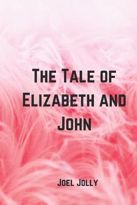 The Tale of Elizabeth and John - Joel Jolly - cover