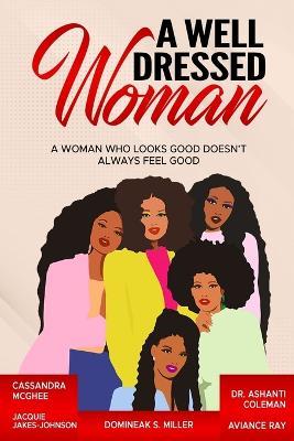 A Well Dressed Woman: A Woman Who Looks Good Doesn't Always Feel Good - Cassandra McGhee,Ashanti Coleman,Jacquie Jakes-Johnson - cover