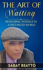 The art of waiting: Developing Patience in a Fast-Paced World