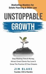 Unstoppable Growth: Marketing Mastery for Estate Planning & Elder Law