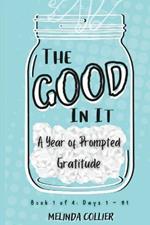 The Good In It: A Year of Prompted Gratitude, Book 1 of 4