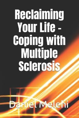 Reclaiming Your Life - Coping with Multiple Sclerosis - Daniel Melehi - cover