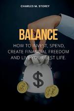 Balance: How to invest, spend, create financial freedom and live your best life.