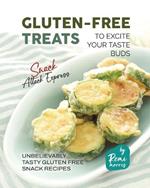 Gluten-Free Treats to Excite Your Taste Buds: Unbelievably Tasty Gluten Free Snack Recipes