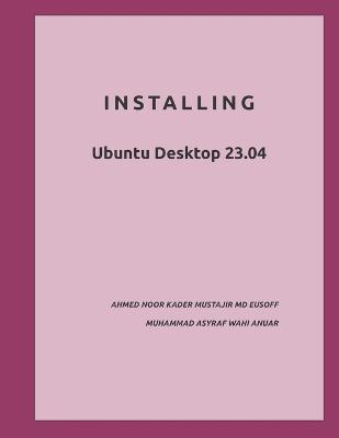 Installing: Ubuntu Desktop 23.04 - Muhammad Asyraf Wahi Anuar - cover