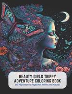 Beauty Girls Trippy Adventure Coloring Book: 50 Psychedelic Pages for Teens and Adults