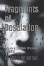 Fragments of Desolation: A poetic exploration of human suffering
