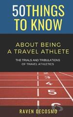 50 Things To Know About Being A Travel Athlete: The Trials And Tribulations Of Travel Athletics