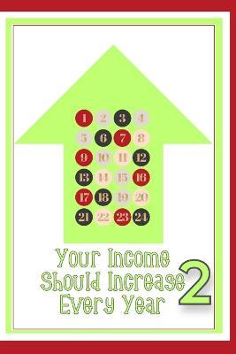 Your Income Should Increase Every Year 2: Take Control of Your Financial Future - Joshua King - cover