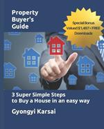 Property Buyers Guide: Three Super Simple Steps to find your Dream Home