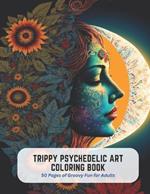 Trippy Psychedelic Art Coloring Book: 50 Pages of Groovy Fun for Adults
