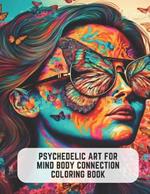 Psychedelic Art for Mind Body Connection Coloring Book: 50 Pages of Retro Fun for Adults