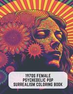 1970s Female Psychedelic Pop Surrealism Coloring Book: 50 Pages of Psychedelic Fun for Adults
