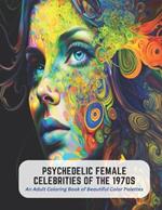 Psychedelic Female Celebrities of the 1970s: An Adult Coloring Book of Beautiful Color Palettes