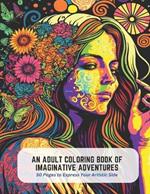 An Adult Coloring Book of Imaginative Adventures: 50 Pages to Express Your Artistic Side