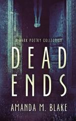 Dead Ends: A Dark Poetry Collection