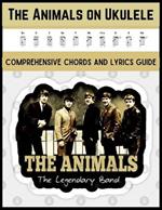 The Animals on Ukulele: Comprehensive Chords and Lyrics Guide