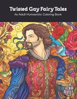 Twisted Gay Fairy Tales: An Adult Homoerotic Coloring Book