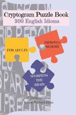 Cryptogram Puzzle Book: 300 English Idioms