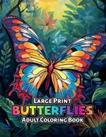Large Print Butterflies Adult Coloring Book: A Collection of Beautiful Butterflies in Large Print