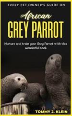 African GREY PARROT: Nurture and train your Grey parrot with this wonderful book