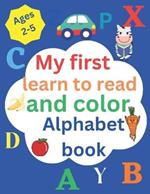 My first learn to read and color alphabet book