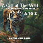 A Call to the Wild: A Collection of Animal Poems A to Z Vol 1