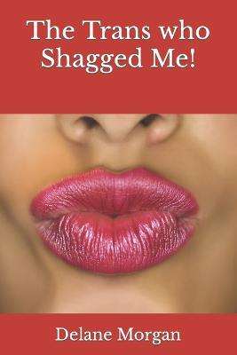 The Trans who Shagged Me! - Kristin Lawrence,Chad Taylor,Delane Morgan - cover
