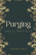 Purging: God's Ultimate Plan