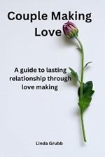 Couple making love: A guide to lasting relationship through love making