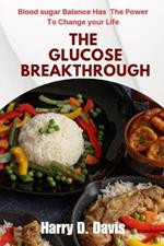 The Glucose Breakthrough: Blood Sugar Balance Has the Power to Change Your Life
