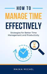 How to Manage Time Effectively