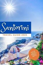 Santorini Travel Guide 2023: Expert Tips and Local Secrets for an Authentic Experience
