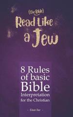 Read Like a Jew: 8 Rules of Basic Bible Interpretation for the Christian