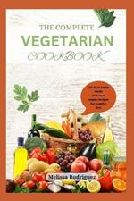 The Complete Vegetarian Cookbook: A 28 days home made delicious vegan recipes for healthy diet