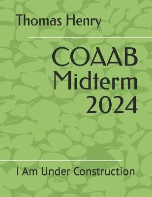 COAAB Midterm 2024: I Am Under Construction - Thomas F Henry - cover