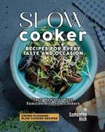 Slow Cooker Recipes for Every Taste and Occasion: Tasty Meals for Busy Families with Slow Cookers