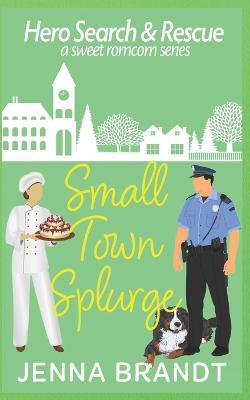 Small Town Splurge - Jenna Brandt - cover